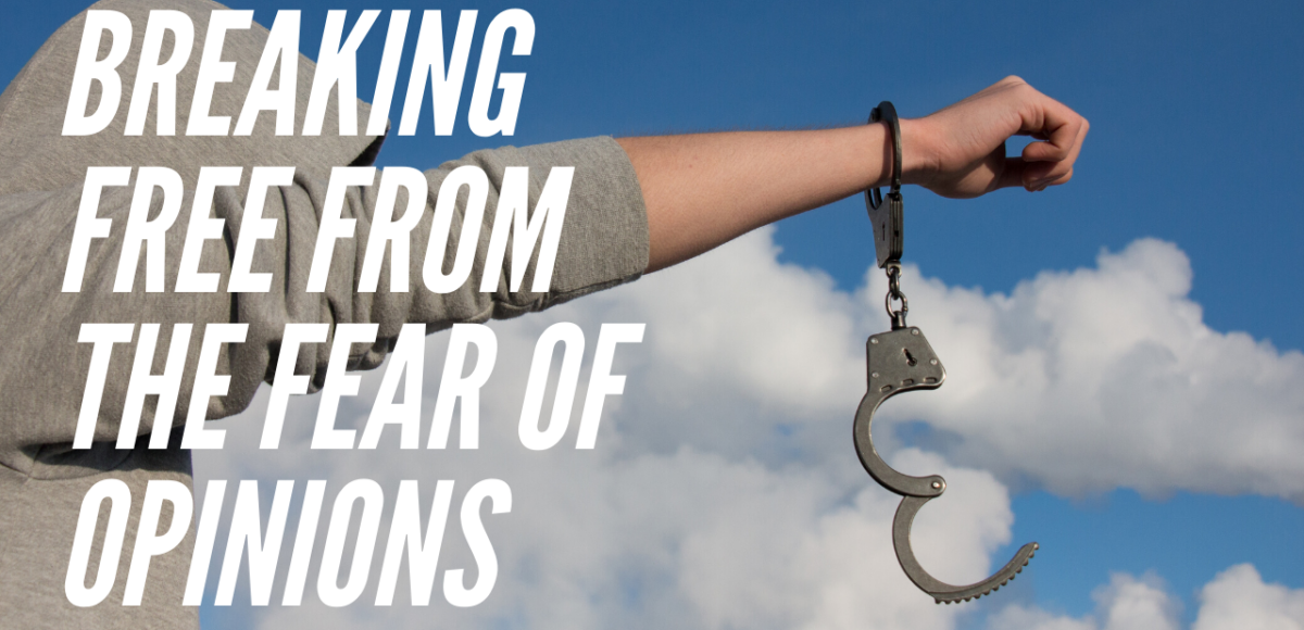 Breaking Free From the Fear of Opinions